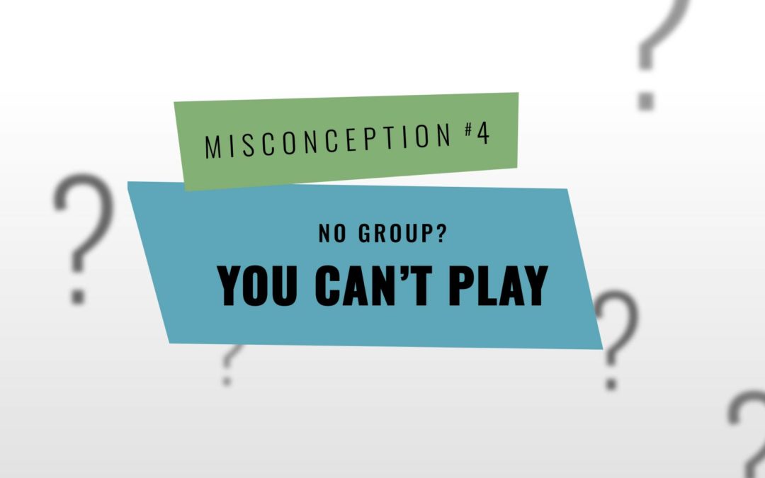 Misconception Monday | No Group? I Can’t Play